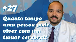 Quanto tempo uma pessoa pode viver com um tumor cerebral? (Comentários #27)