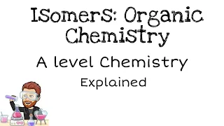 Isomers | Organic Chemistry | A level