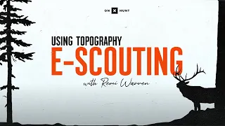 E-Scouting for Archery Elk With Remi Warren: Using Topography