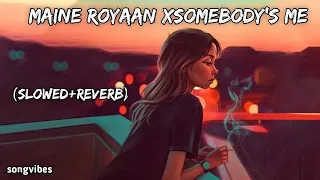 Maine royaan x somebody's me mashup[slowed and reverb]-Tanveer Evan,enrique laglesias |songvibes