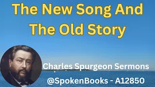 "The New Song And The Old Story"  (A12850)  - Charles Spurgeon Sermons