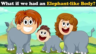 What if we had an Elephant-like Body? + more videos | #aumsum #kids #children #education #whatif