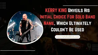 KERRY KING Unveils His Initial Choice For Solo Band Name, Which Ultimately Couldn’t Be Used