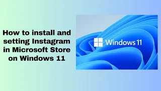 How to install and setting Instagram in Microsoft Store on Windows 11