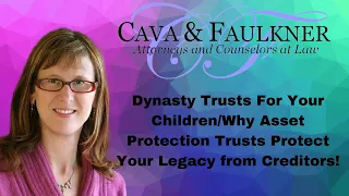 Dynasty Trusts For Your Children/Why Asset Protection Trusts Protect Your Legacy from Creditors!