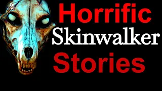 Horrific Skinwalker Stories