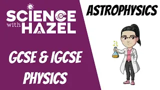 Astrophysics - IGCSE Physics - SCIENCE WITH HAZEL