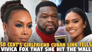 50 Cent's Girlfriend Cuban Link Tells Vivica Fox That She Hit The Wall...AND GUESS WHO IS MAD?