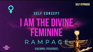 i am the divine feminine (self concept rampage)