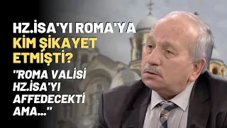 Hz.İsa'yı Roma'ya Kim Şikayet Etmişti? "Roma Valisi Hz.İsa'yı Affedecekti Ama.."