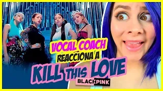BLACKPINK - Kill This Love  | VOCAL COACH REACCIONA | Gret Rocha