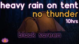 [Black Screen]  Heavy Rain on Tent | Rain Ambience No Thunder | Rain Sounds for Sleeping