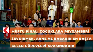 Müftü Pinal: Çocuklara Peygamberi sevdirmek, anne ve babanın en başta gelen görevleri arasındadır