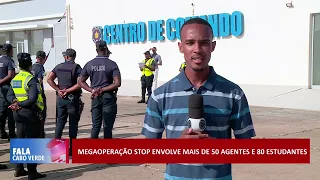 Megaoperação Stop da Polícia Nacional | Fala Cabo Verde