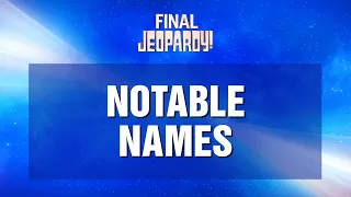 Final Jeopardy!: Notable Names | JEOPARDY!