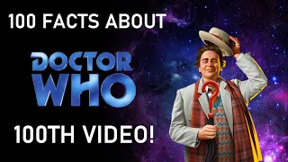 100 Facts About Doctor Who - 100th Video Special!