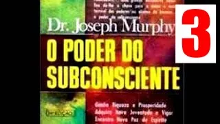 O Poder do Subconsciente Parte 3 - Cap 3 O Poder de Operar Milagres do Seu Subconsciente