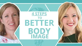 4 Steps to Improve your Body Image: How to Stop Hating Your Body - Interview with Amy Harman, CEDS
