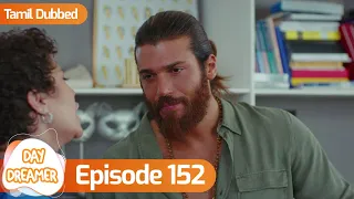 Day Dreamer | Early Bird in Tamil Dubbed - Episode 152 | Erkenci Kus | Turkish Dramas