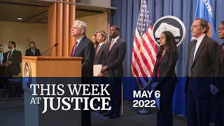 This Week at Justice - May 6, 2022