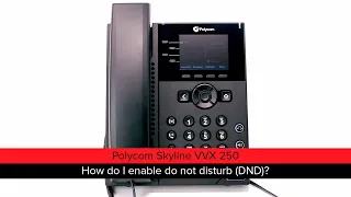 Polycom Skyline VVX 250: How do I enable do not disturb (DND)?
