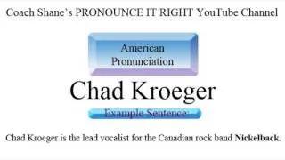 How to pronounce CHAD KROEGER - American Pronunciation for ESL Students