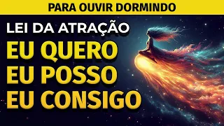 LEI DA ATRAÇÃO | DURMA OUVINDO | EU QUERO, EU POSSO, EU CONSIGO