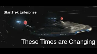 Star Trek Enterprise - These Times Are Changing