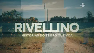 Documentário | RIVELLINO, HISTÓRIAS DO TEMPO QUE VOA