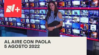 Al Aire con Paola I Programa Completo 5 Agosto 2022