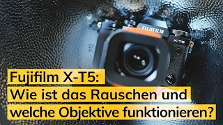 Fujifilm X-T5: Wie ist das Rauschen und welche Objektive funktionieren?