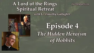 The Hidden Heroism of Hobbits -  A Lord of the Rings Spiritual Retreat w/ Fr. Gallagher