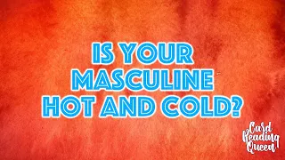 Why the Masculine is Hot and Cold With the Feminine