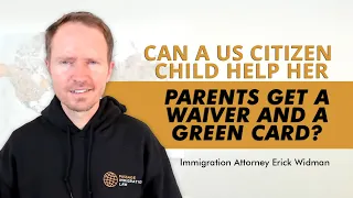 Can a US Citizen Child Help Her Parents Get a Waiver and a Green Card?