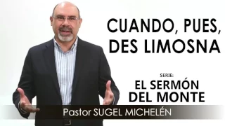 “CUANDO, PUES, DES LIMOSNA” | Pastor Sugel Michelén. Predicaciones, estudios bíblicos