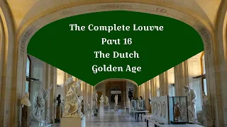 The Complete Louvre Part 16: The Dutch Golden Age