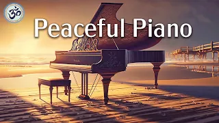 Peaceful Piano, Deep Relaxing Music for Stress Relief, Piano Music, Remove Negative Thoughts