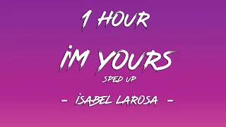 i'm yours (speed up) - Isabel LaRosa (Lyrics) | 1 Hour [4K]