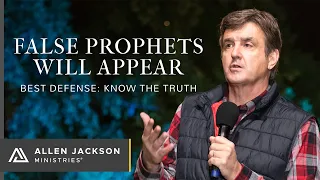 False Prophets Will Appear: Best Defense - Know the Truth (Know the True Story)