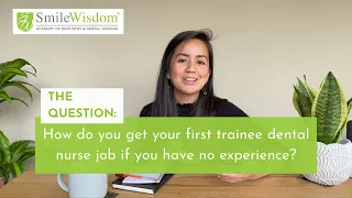 How do I get a trainee dental nurse job without experience? - Josh from SmileWisdom