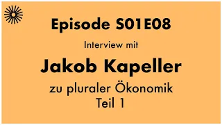 S01E07 - Interview zu pluraler Ökonomik mit Jakob Kapeller (Teil 1)