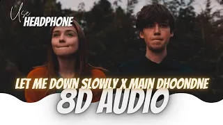 Let Me Down Slowly x Main Dhoondne Ko Zamaane Mein - Gravero | Chaitanya 8d Audio || Textaudio