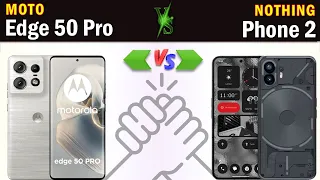 Moto Edge 50 Pro vs Nothing Phone 2 Full phone specs comparison