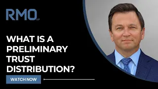 What Is a Preliminary Trust Distribution? | RMO Lawyers