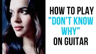 How to Play Don't Know Why on Guitar