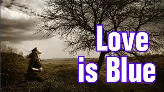 Love Is Blue (Dusty Springfield Lyrics),Ang Pag-ibig ay Malungkot,Cinta itu Sedih,사랑은 슬프다