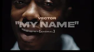 Vector - My Name (Choral Video)