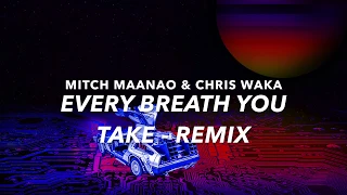 Every Breath You Take  REMIX - 2019 - DEEP HOUSE - SYNTHWAVE  (MITCH MAANAO - CHRIS WAKA)