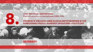 Pogrom w Kielcach i inne zajścia antyżydowskie w tuż powojennej Polsce [referaty] – panel 8