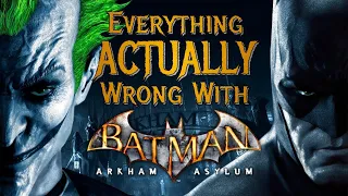 Everything ACTUALLY Wrong With Batman: Arkham Asylum